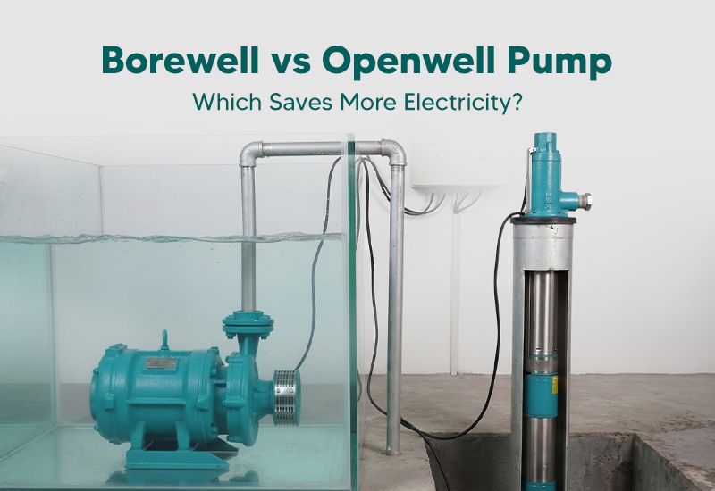 Borewell vs Openwell Pump: Which Saves More Electricity?