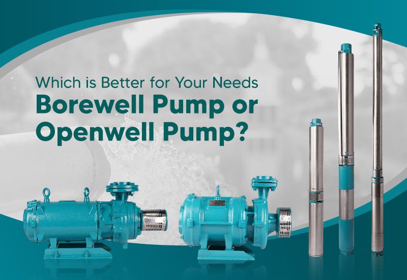 Which is Better for Your Needs: Borewell Pump or Openwell Pump?