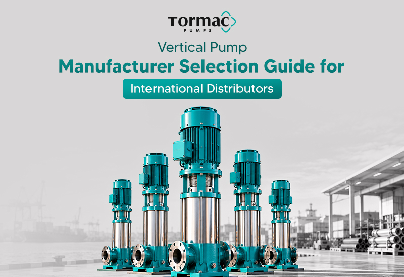 Vertical Pump Manufacturer Selection Guide for International Distributors